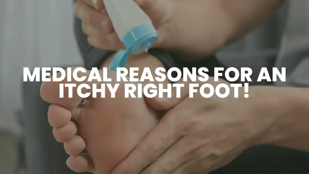 Why Does My Right Foot Itch? Spiritual Meanings 1 Medical Reasons for an Right Foot Itch
