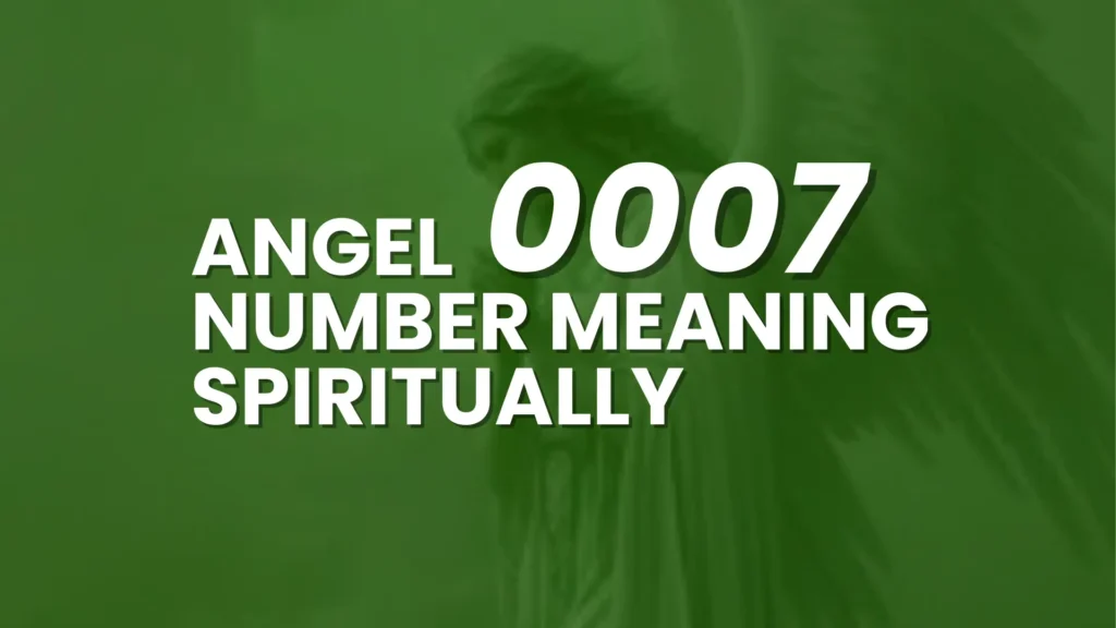 0007 Angel Number Meaning