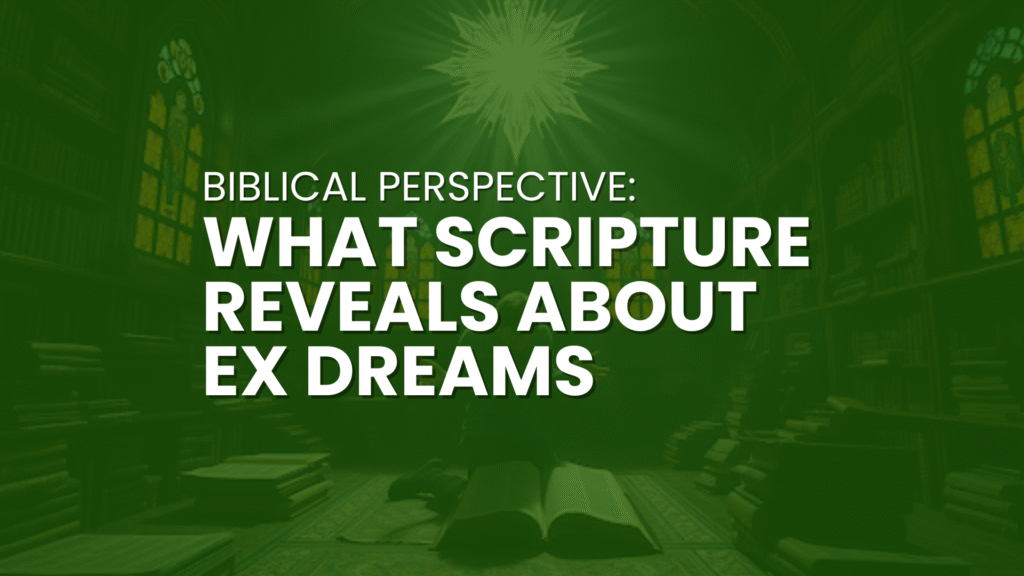 Why do I keep dreaming about my EX Spiritual Meaning 2 What Scripture Reveals About Ex Dreams