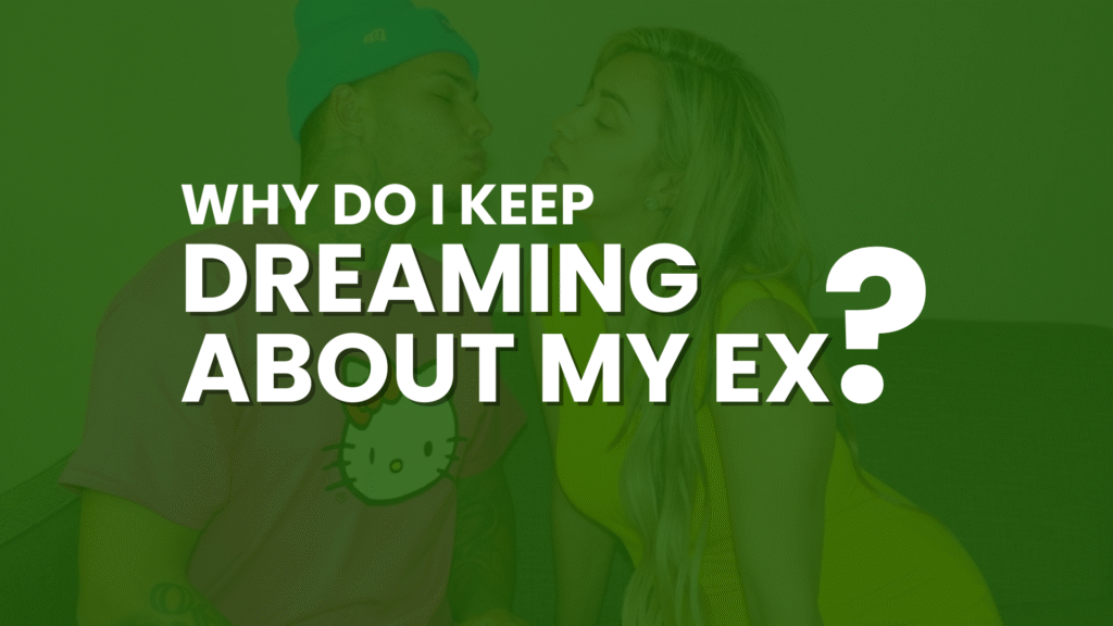 why do keep dreaming about my EX
