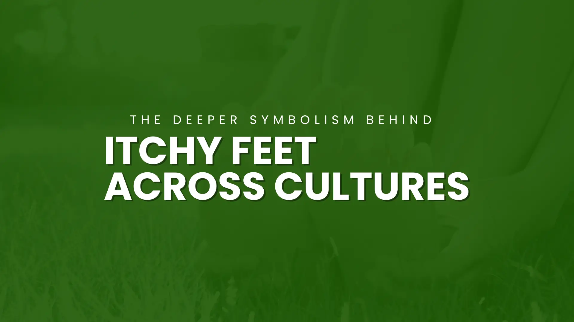 Bottom of Right Foot Itching Spiritual Meaning and Signs 1 Itchy Feet Across Cultures