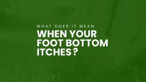 what does it mean When Your Foot Bottom Itches